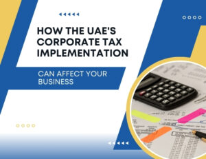 How the UAE's Corporate Tax Implementation Can Affect Your Business