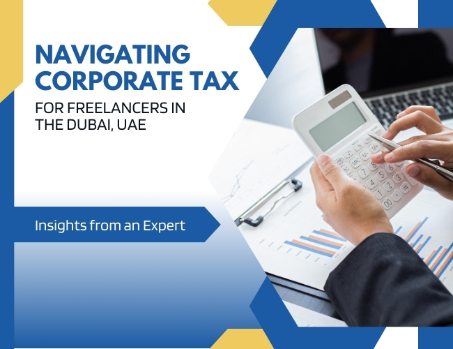 Navigating Corporate Tax for Freelancers in Dubai, UAE: Insights from an Expert