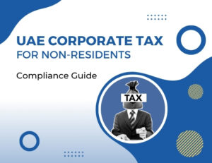 UAE Corporate Tax for Non-Residents: Compliance Guide
